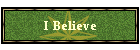 I Believe